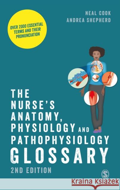 The Nurse′s Anatomy, Physiology and Pathophysiology Glossary: Over 2000 Essential Terms and Their Pronunciation Cook, Neal 9781529603811