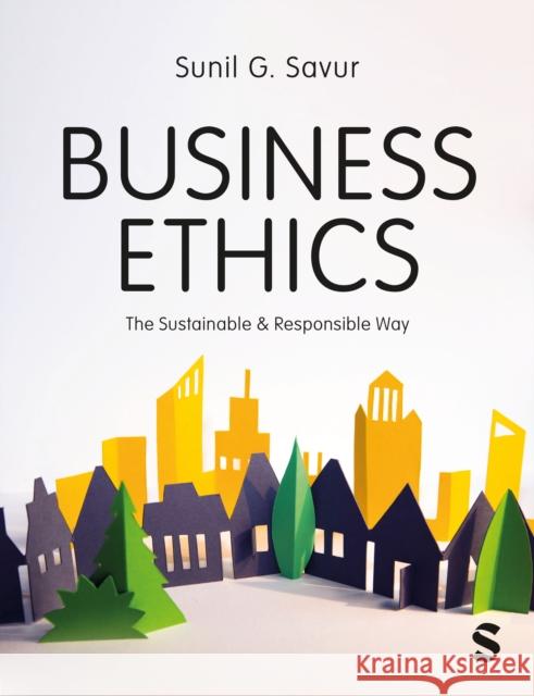 Business Ethics: The Sustainable and Responsible Way Sunil G Savur 9781529604443