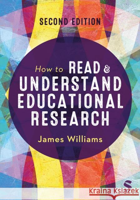 How to Read and Understand Educational Research James Williams 9781529609523