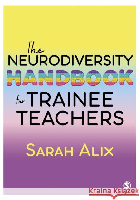 The Neurodiversity Handbook for Trainee Teachers Sarah Alix 9781529609769 SAGE Publications Ltd