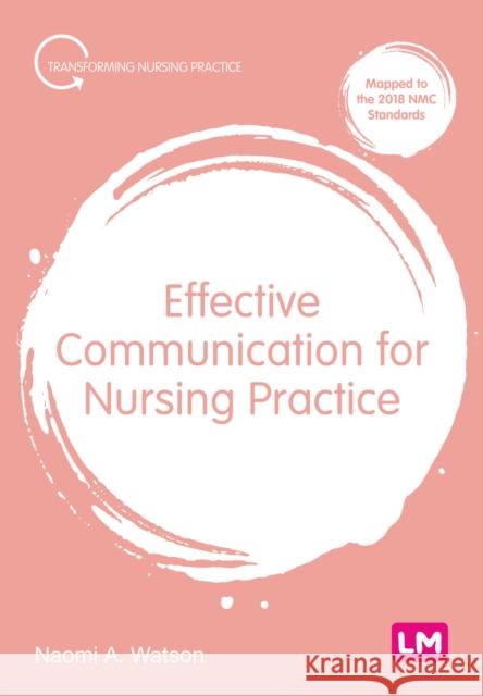 Effective Communication for Nursing Practice Naomi A. Watson 9781529611885 Sage Publications Ltd