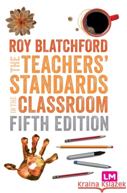 The Teachers′ Standards in the Classroom Blatchford, Roy 9781529616866
