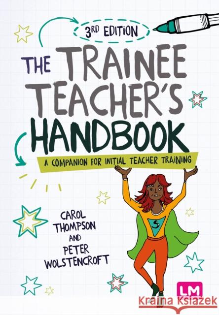 The Trainee Teacher's Handbook: A companion for initial teacher training Peter Wolstencroft 9781529619485