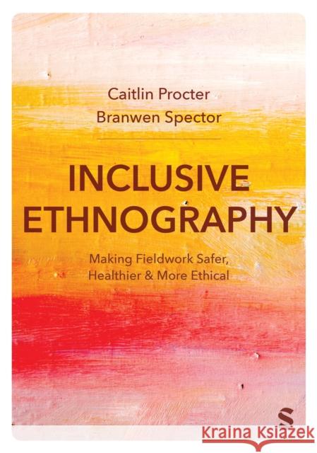 Inclusive Ethnography: Making Fieldwork Safer, Healthier and More Ethical  9781529620023 Sage Publications Ltd