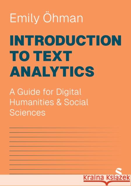 Introduction to Text Analytics: A Guide for Digital Humanities & Social Sciences Emily Ohman 9781529620047 Sage Publications Ltd