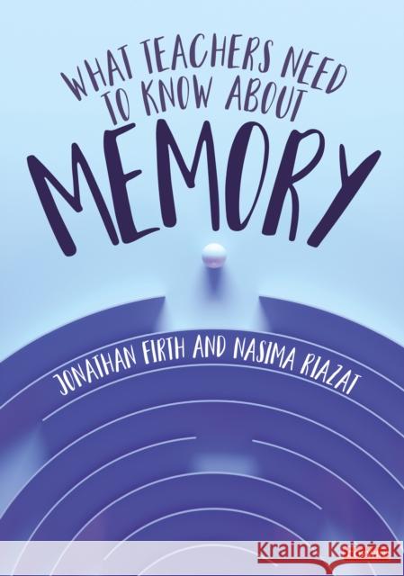 What Teachers Need to Know About Memory Nasima Riazat 9781529620740 SAGE Publications