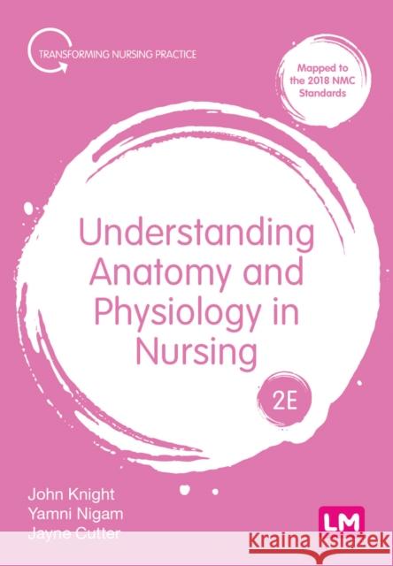 Understanding Anatomy and Physiology in Nursing Jayne Cutter 9781529623147 Sage Publications Ltd