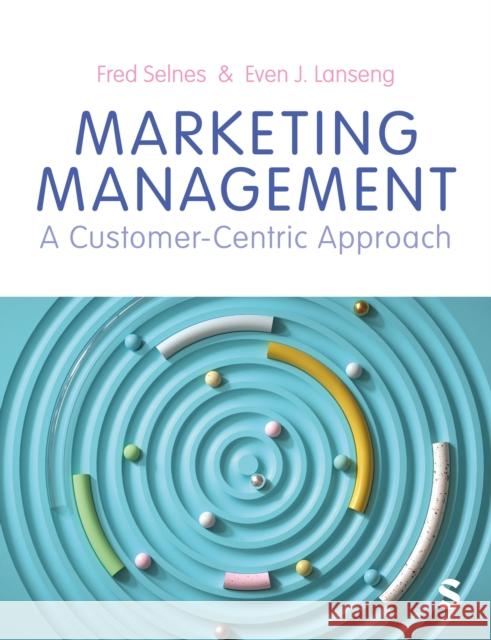 Marketing Management: A Customer-Centric Approach Fred Selnes Even Johan Lanseng 9781529624243 Sage Publications Ltd