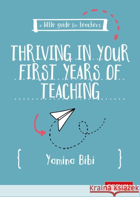 A Little Guide for Teachers: Thriving in Your First Years of Teaching Yamina Bibi 9781529624694 SAGE Publications Ltd