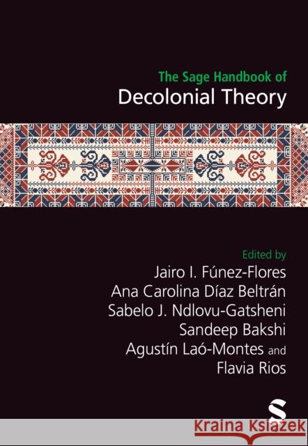 The Sage Handbook of Decolonial Theory Jairo I. F?nez-Flores Ana Carolina D?az Beltr?n Sabelo J. Ndlovu-Gatsheni 9781529667813