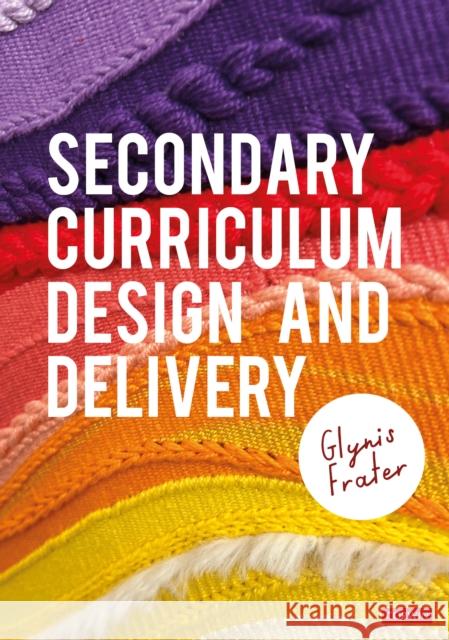 Secondary Curriculum Design and Delivery Glynis Frater 9781529668117 Sage Publications Ltd