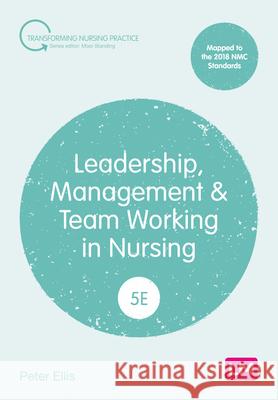 Leadership, Management and Team Working in Nursing Peter Ellis 9781529673173