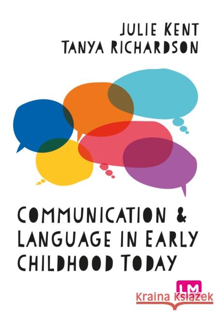 Communication and Language in Early Childhood Today Julie Kent Tanya Richardson 9781529689761 Learning Matters