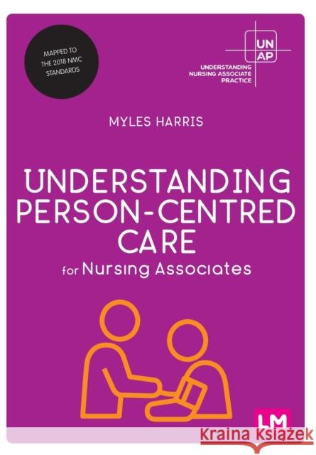 Understanding Person-Centred Care for Nursing Associates Myles Harris 9781529708912