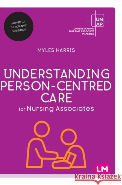 Understanding PersonCentred Care for Nursing Associates Harris, Myles 9781529708929