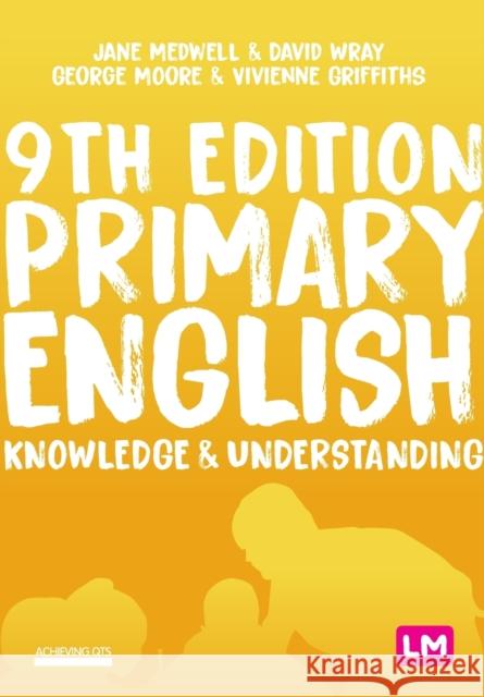 Primary English: Knowledge and Understanding Jane A. Medwell David Wray George E. Moore 9781529709780