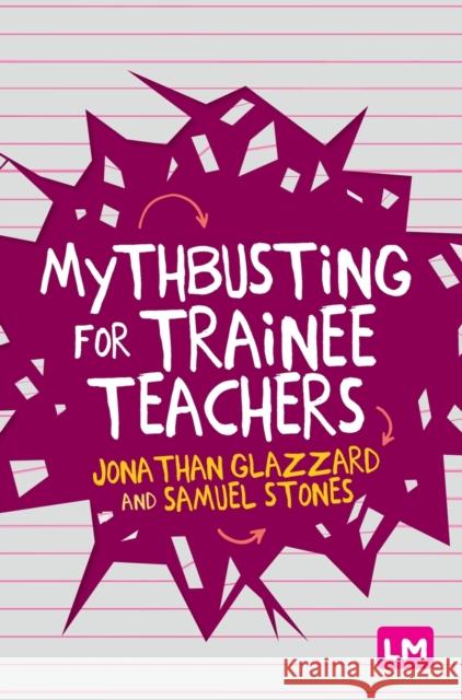 Mythbusting for Trainee Teachers Jonathan Glazzard Samuel Stones 9781529709872