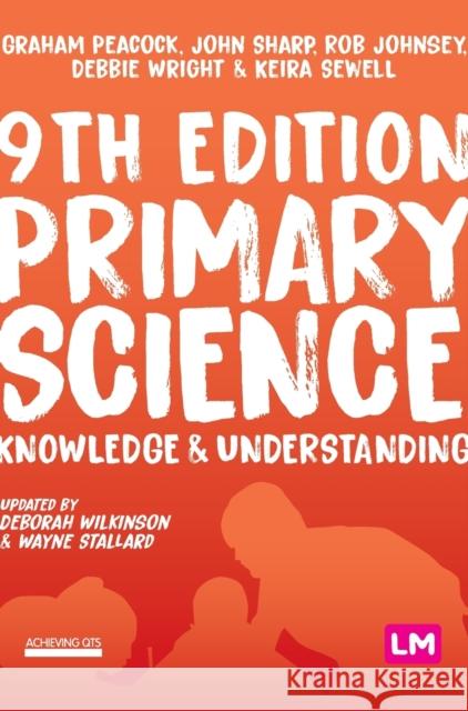 Primary Science: Knowledge and Understanding Graham A. Peacock John Sharp Rob Johnsey 9781529715972 Learning Matters