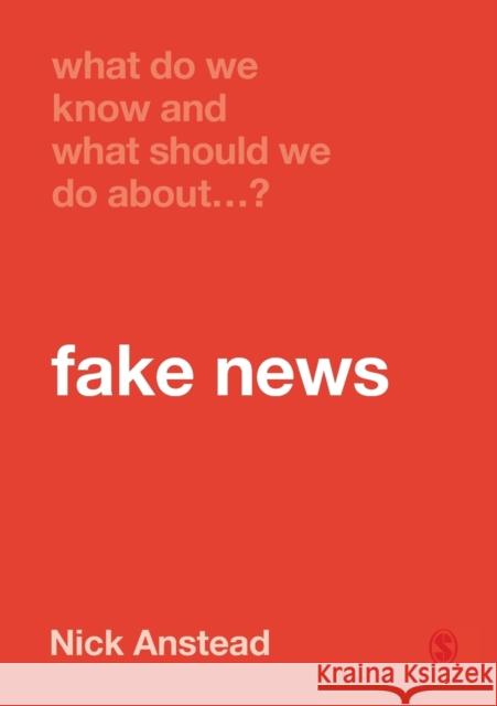 What Do We Know and What Should We Do About Fake News? Anstead, Nick 9781529717884