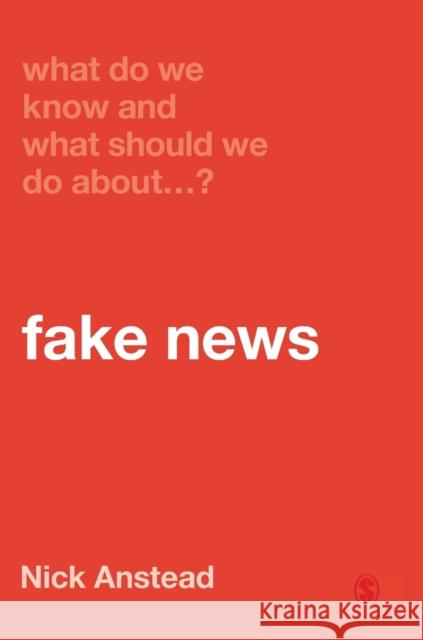 What Do We Know and What Should We Do About Fake News? Anstead, Nick 9781529717891