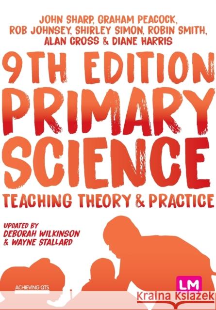 Primary Science: Teaching Theory and Practice John Sharp Graham A. Peacock Rob Johnsey 9781529718485 Sage Publications Ltd