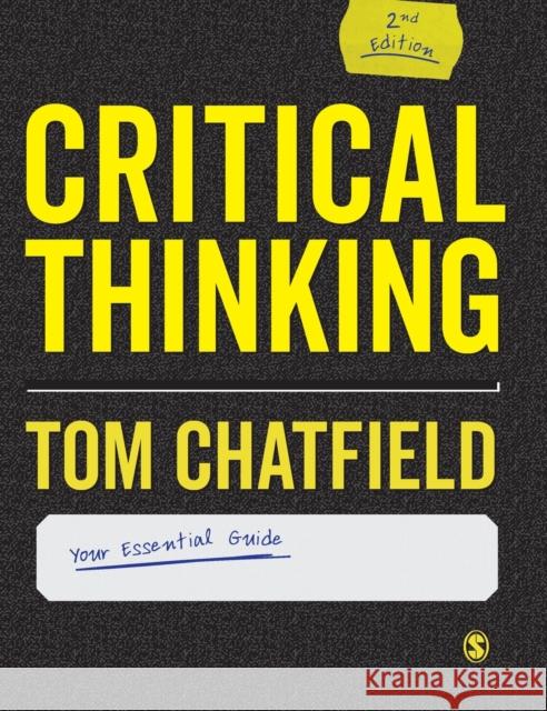 Critical Thinking: Your Guide to Effective Argument, Successful Analysis and Independent Study Chatfield, Tom 9781529718539