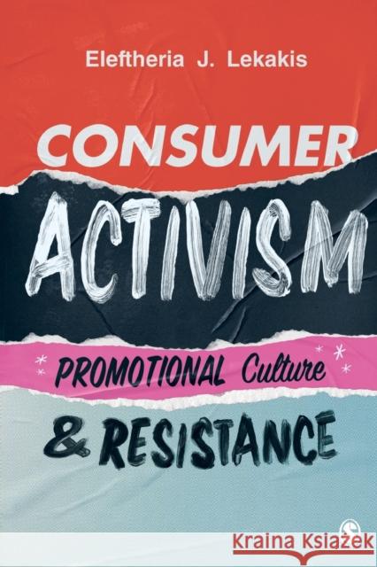 Consumer Activism: Promotional Culture and Resistance Eleftheria J. Lekakis 9781529723090