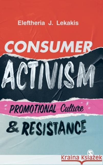 Consumer Activism: Promotional Culture and Resistance Eleftheria J. Lekakis 9781529723106