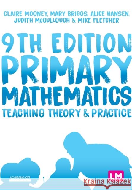 Primary Mathematics: Teaching Theory and Practice Claire Mooney Mary Briggs Alice Hansen 9781529726916 SAGE Publications Ltd