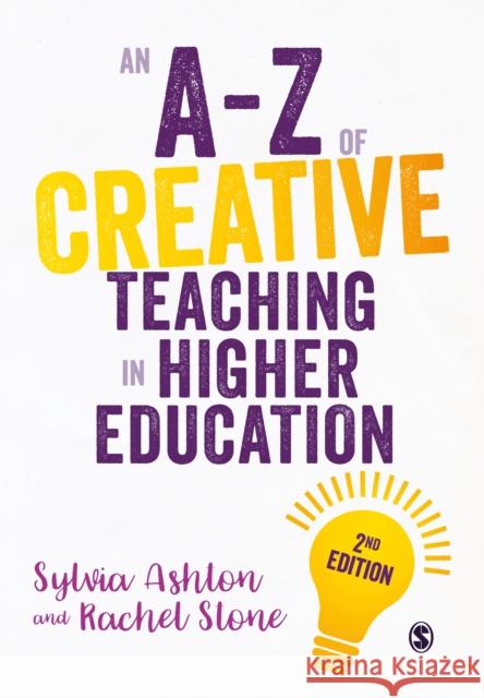 An A-Z of Creative Teaching in Higher Education Sylvia Ashton Rachel Stone 9781529727395