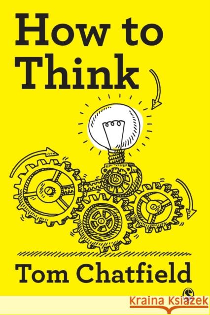 How to Think: Your Essential Guide to Clear, Critical Thought Tom Chatfield 9781529727418 SAGE Publications Ltd