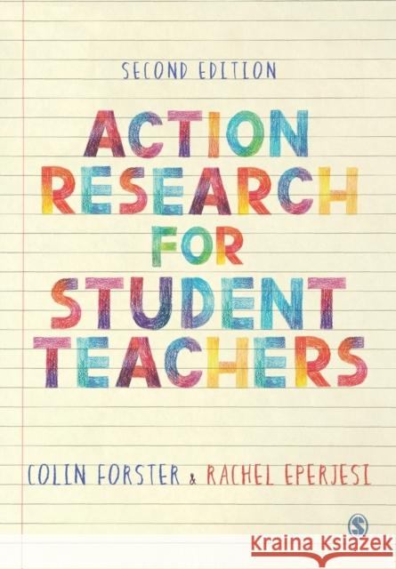 Action Research for Student Teachers Colin Forster Rachel Eperjesi 9781529730326