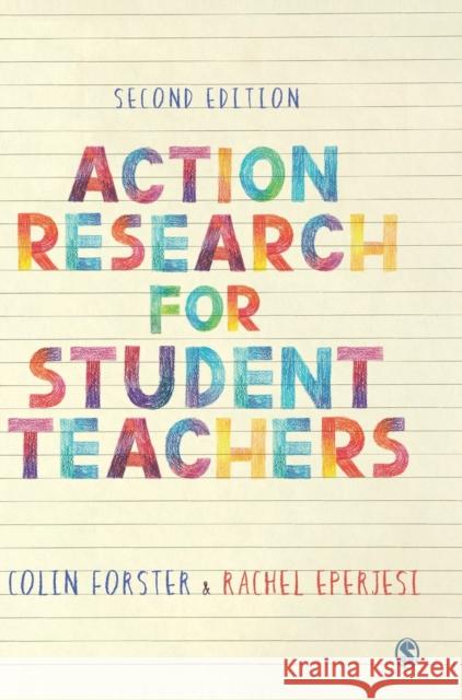 Action Research for Student Teachers Colin Forster Rachel Eperjesi 9781529730333 Sage Publications Ltd