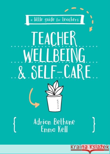 A Little Guide for Teachers: Teacher Wellbeing and Selfcare Bethune, Adrian 9781529730579 SAGE Publications Ltd