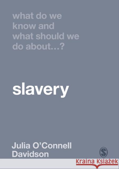 What Do We Know and What Should We Do about Slavery? Julia O'Connel 9781529730753 SAGE Publications Ltd