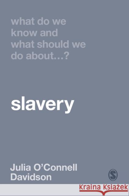 What Do We Know and What Should We Do about Slavery? Julia O'Connel 9781529730760 Sage Publications Ltd