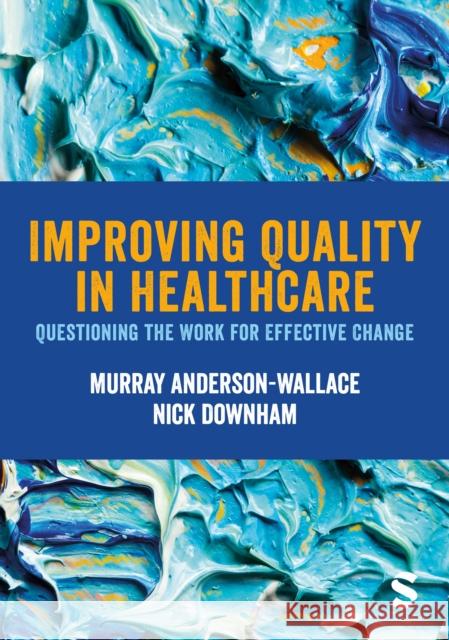 Improving Quality in Healthcare Nick Downham 9781529733068 SAGE Publications