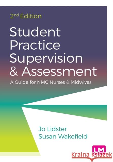 Student Practice Supervision and Assessment: A Guide for NMC Nurses and Midwives Susan Wakefield 9781529733907 Sage Publications Ltd