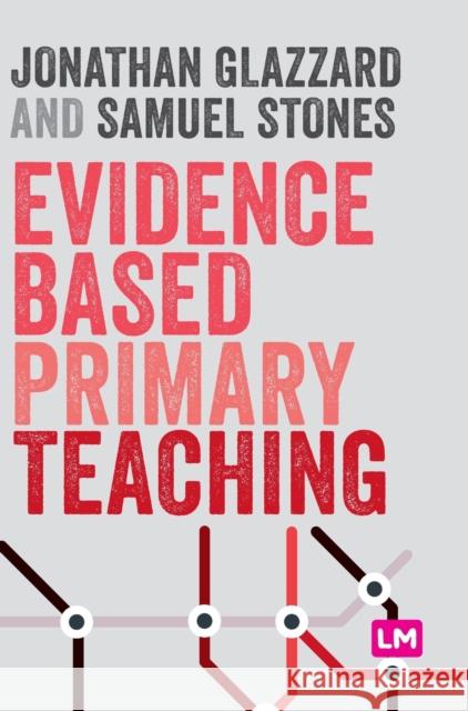 Evidence Based Primary Teaching Jonathan Glazzard Samuel Stones 9781529741933 Learning Matters