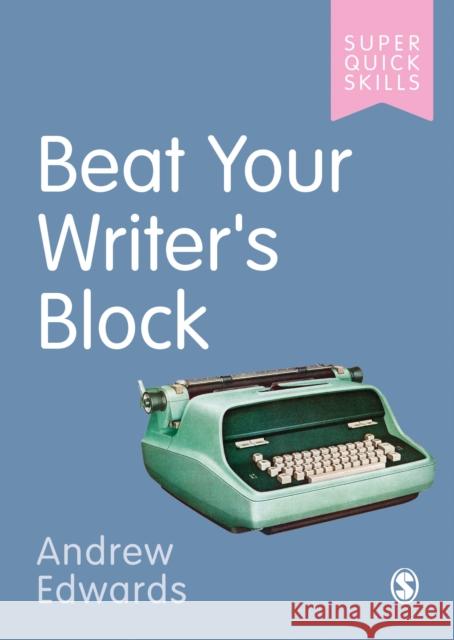 Beat Your Writer′s Block Edwards, Andrew 9781529742701 Sage Publications Ltd