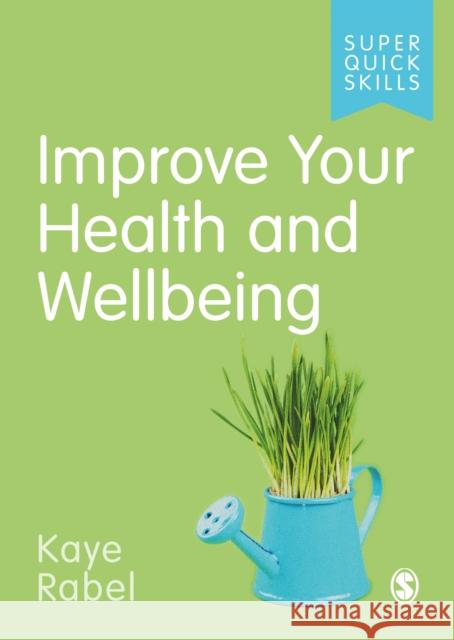 Improve Your Health and Wellbeing Kaye Rabel 9781529744804 Sage Publications Ltd
