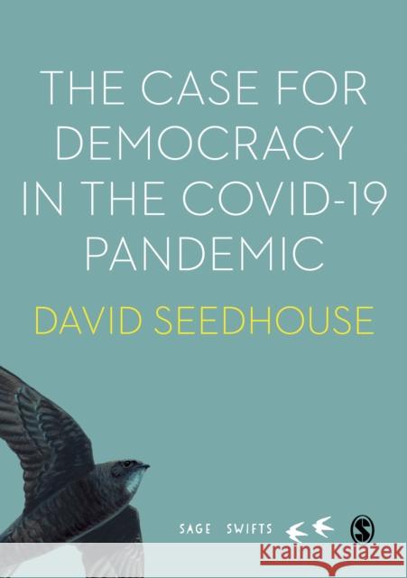 The Case for Democracy in the Covid-19 Pandemic David Seedhouse 9781529751819 Sage Publications Ltd