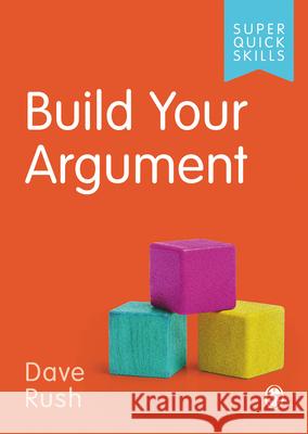 Build Your Argument David Rush 9781529752106 Sage Publications Ltd