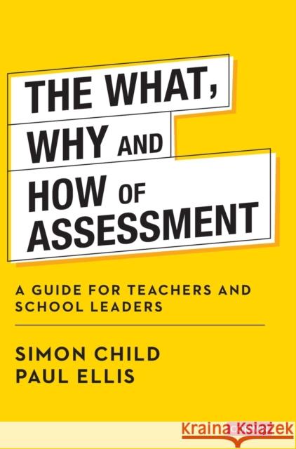 The What, Why and How of Assessment: A guide for teachers and school leaders Paul Ellis 9781529752557 SAGE Publications Ltd
