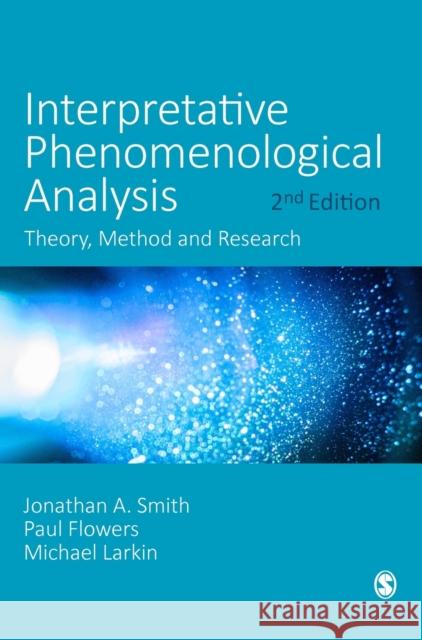 Interpretative Phenomenological Analysis Jonathan A. Smith Paul Flowers Michael Larkin 9781529753806
