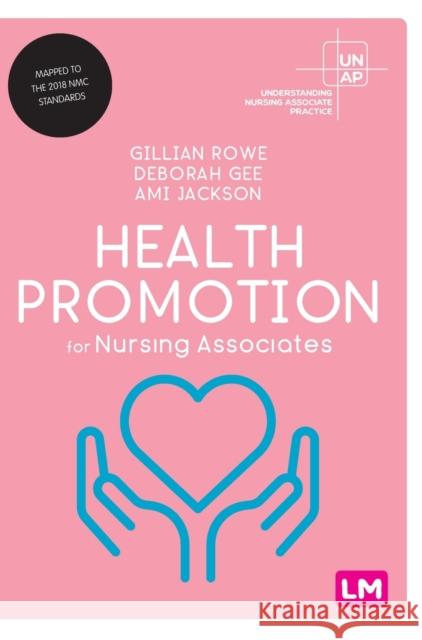 Health Promotion for Nursing Associates Gillian Rowe Deborah Gee Ami Jackson 9781529757750 SAGE Publications Ltd