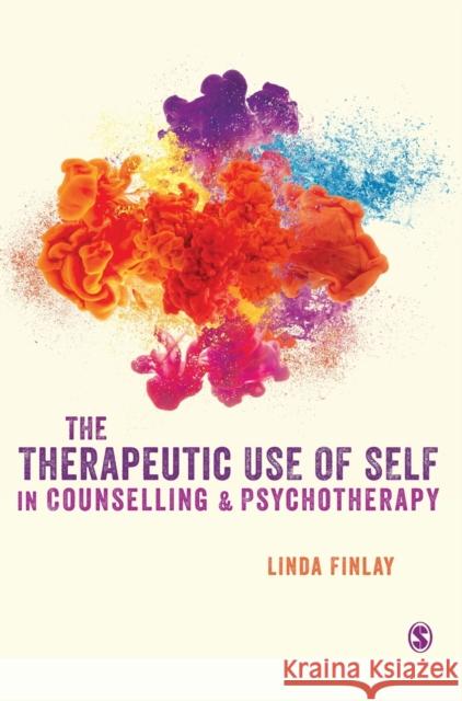 The Therapeutic Use of Self in Counselling and Psychotherapy Linda Finlay 9781529761467 Sage Publications Ltd