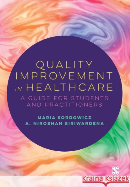 Quality Improvement in Healthcare: A Guide for Students and Practitioners Maria Kordowicz A. Niroshan Siriwardena 9781529762600 Sage Publications Ltd