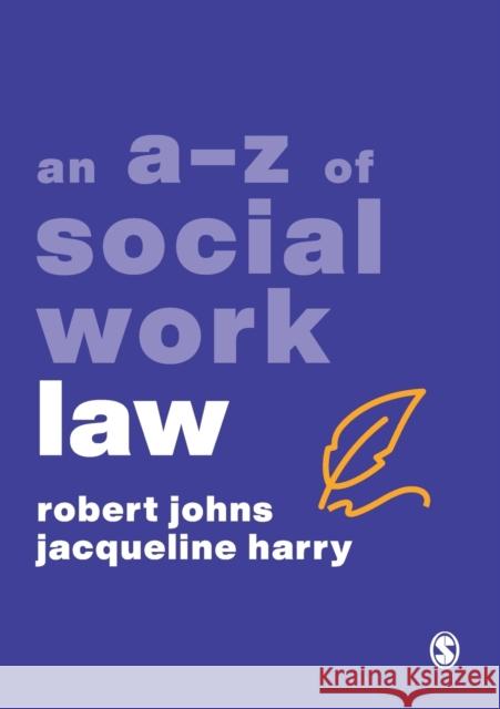 An A-Z of Social Work Law Robert Johns Jacqueline Harry 9781529762778 SAGE Publications Ltd