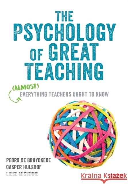 The Psychology of Great Teaching: (Almost) Everything Teachers Ought to Know Pedro D Casper Hulshof Liese Missinne 9781529767506